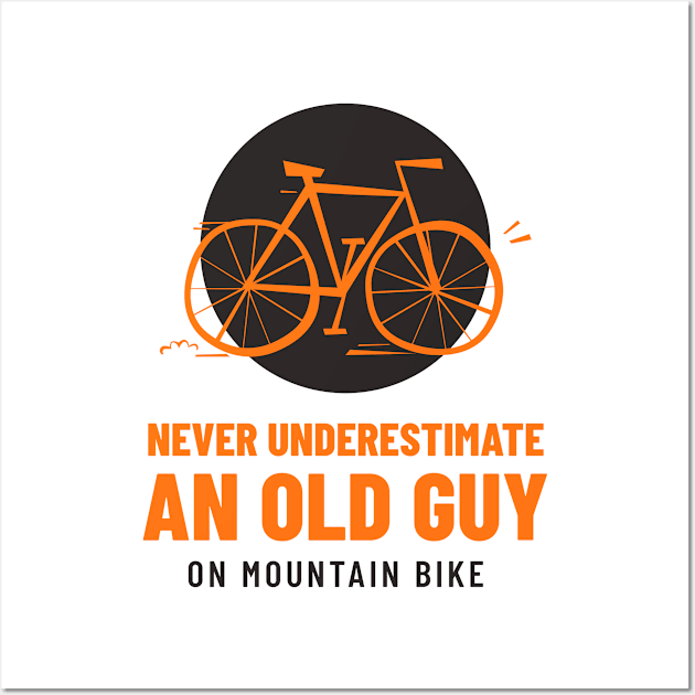 Never Underestimate An Old Guy On Mountain Bike Wall Art by Art master